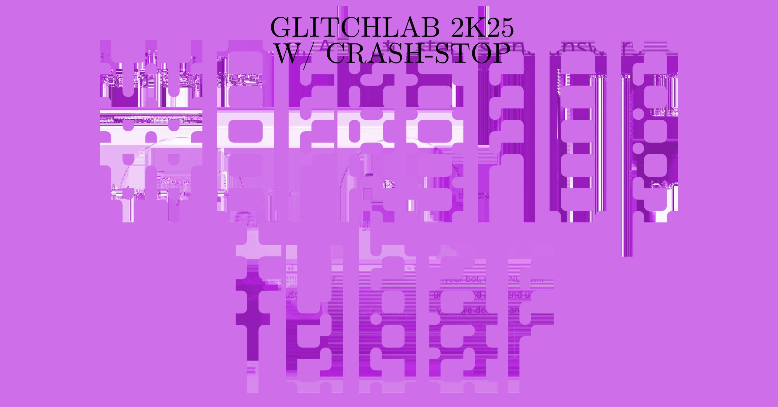 A glitch image dominated by pink and purple colors with some white areas. Elongated but fragmented letters a, e, and p can be vaguely discerned within the title "workshop fubar". At the top of the graphic is the title: “GlitchLab 2k25 w/crash-stop.”